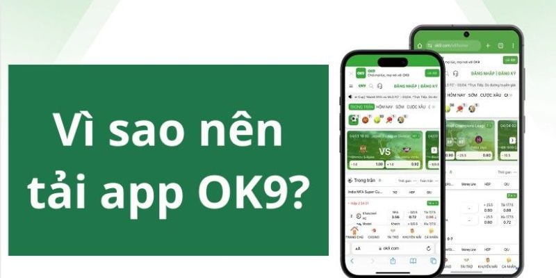 Tải App OK9 - Khám Phá Giải Trí Ngay Trên Điện Thoại Của Bạn 1 Nên tải ứng dụng OK9 - lý do là gì?
